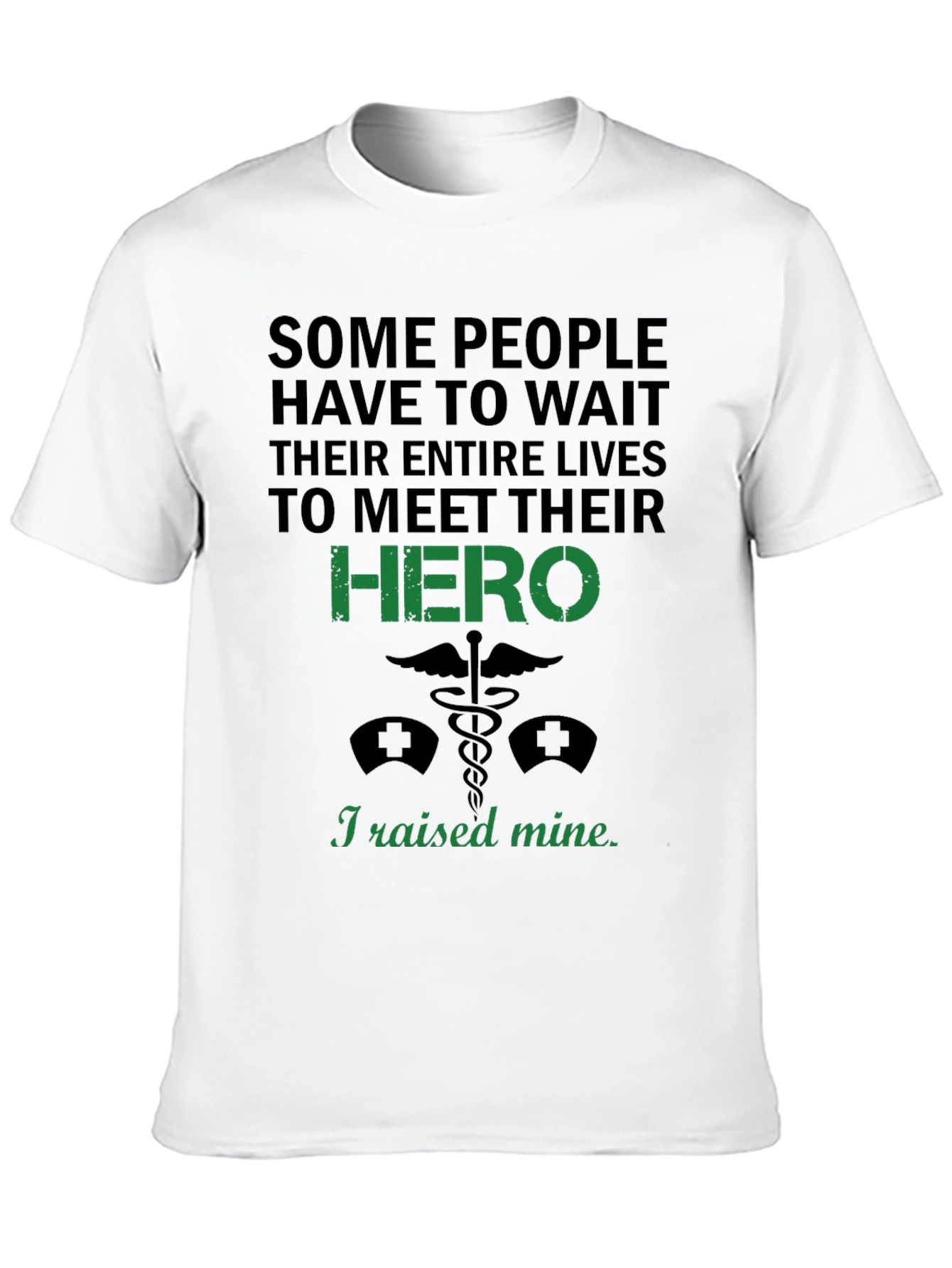 I Raised My Hero T-Shirt - Nurse Gift
