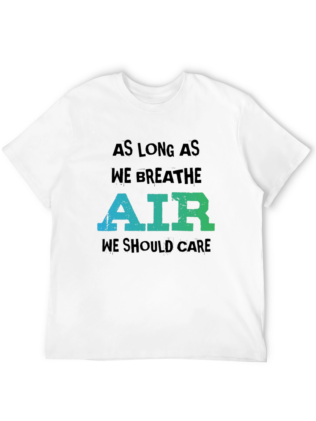Eco-Friendly Graphic Tee: As Long As We Breathe Air