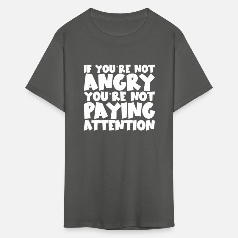 If You're Not Angry, You're Not Paying Attention