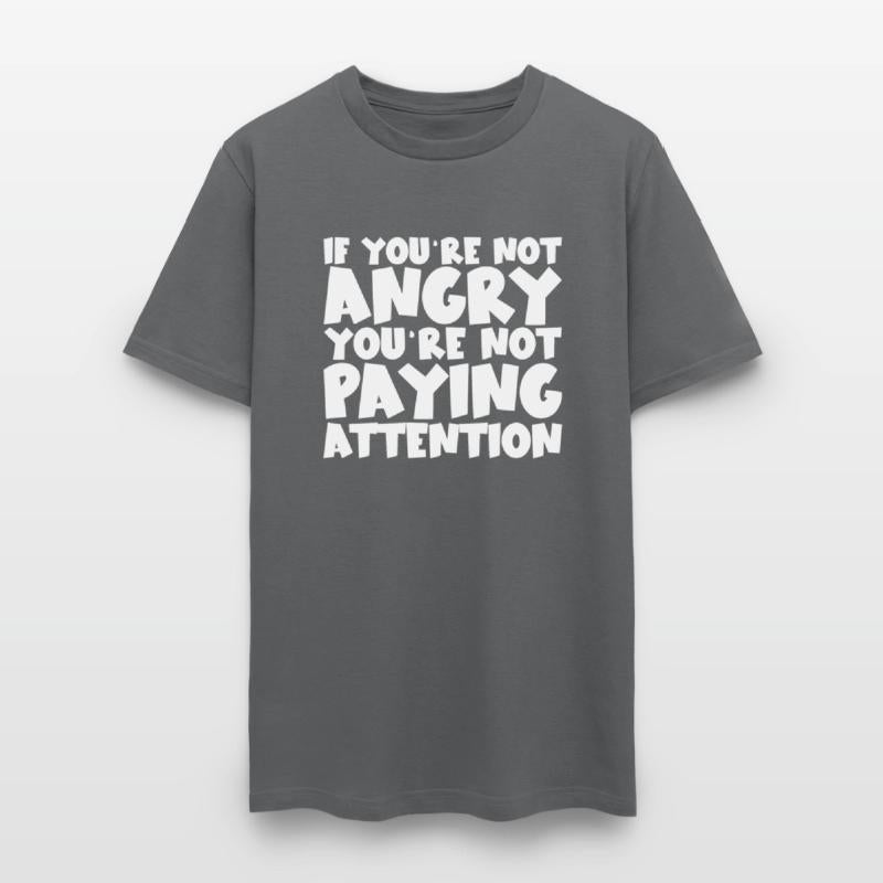 If You're Not Angry, You're Not Paying Attention