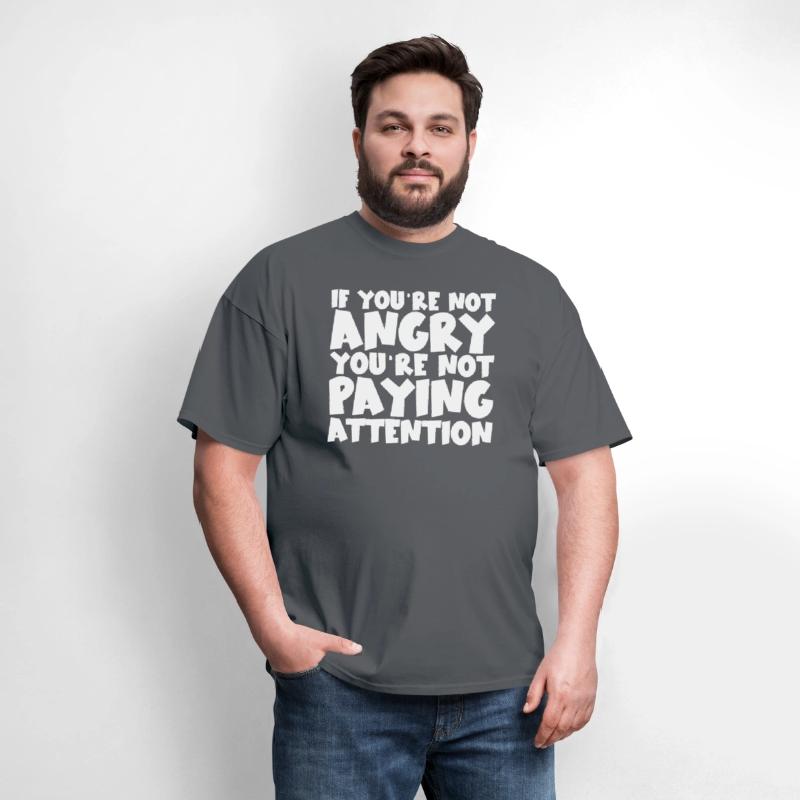 If You're Not Angry, You're Not Paying Attention