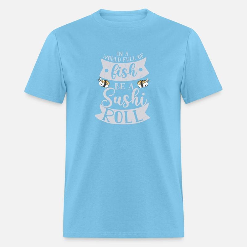 In A World Full Of Fish Be A Sushi Roll 2In A Worl