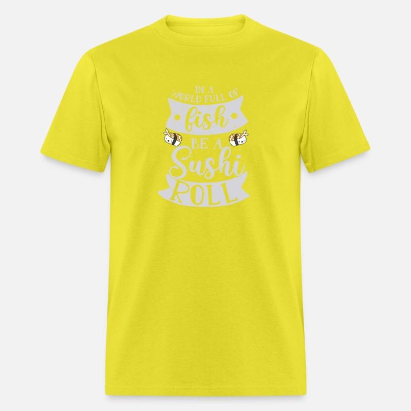 In A World Full Of Fish Be A Sushi Roll 2In A Worl