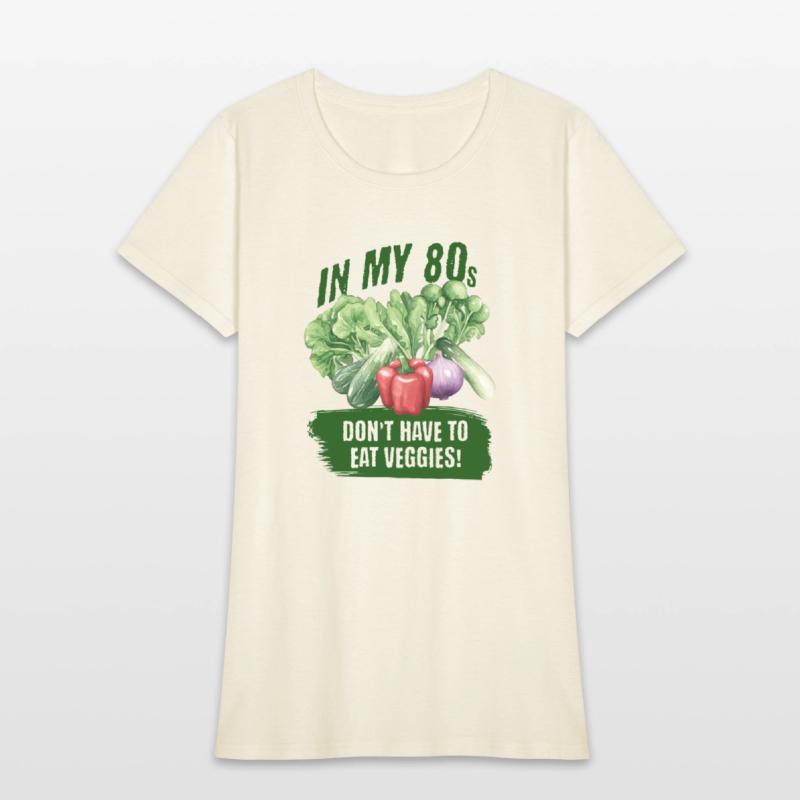 In my 80s, don't have to eat veggies
