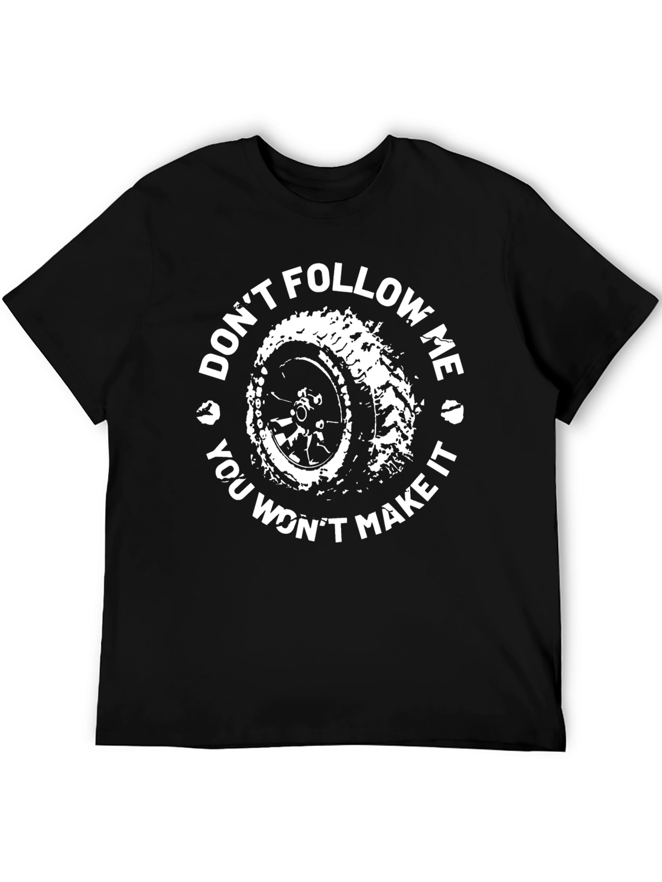 Dont Follow Me You Wont Make It T-Shirt