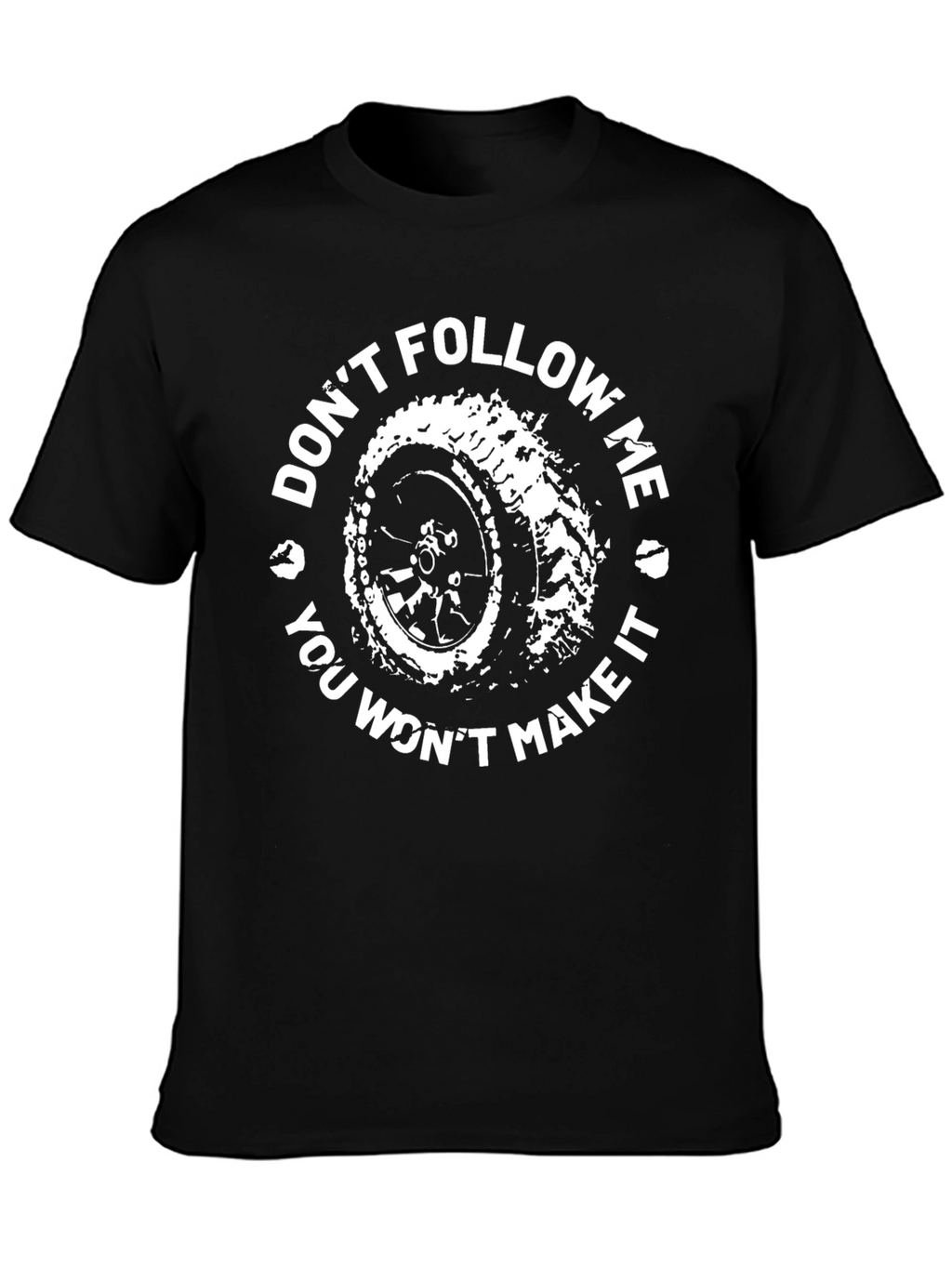 Dont Follow Me You Wont Make It T-Shirt