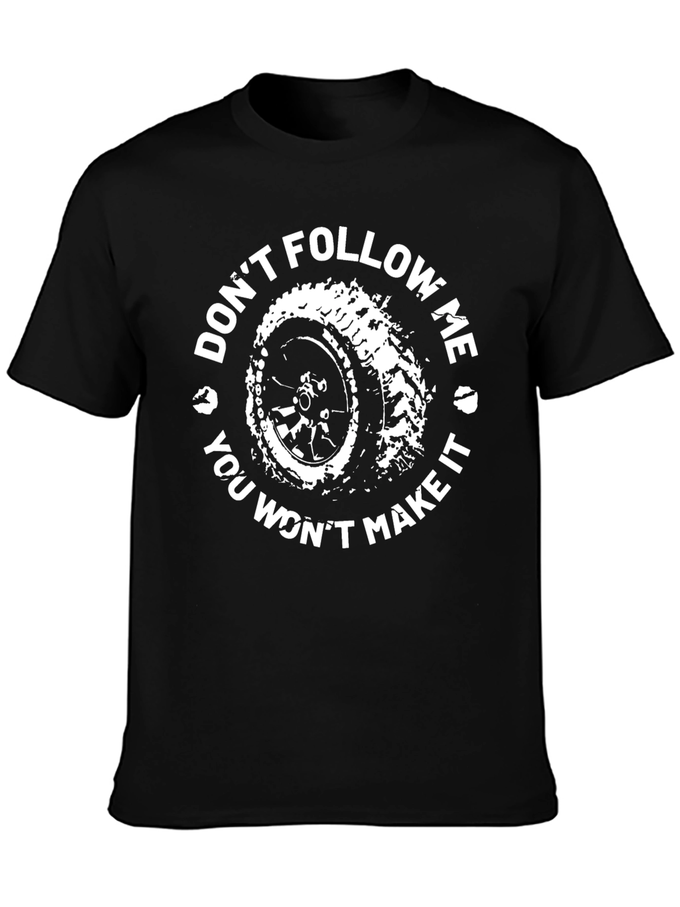 Dont Follow Me You Wont Make It T-Shirt