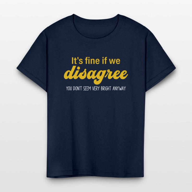 It's Fine If We Disagree. U Don't Seem Bery Bright