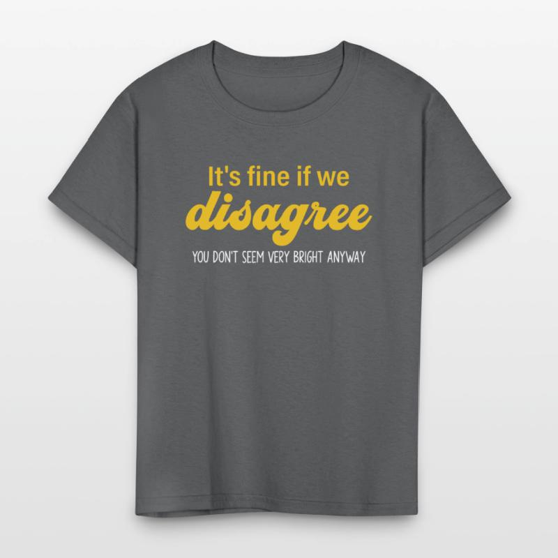 It's Fine If We Disagree. U Don't Seem Bery Bright