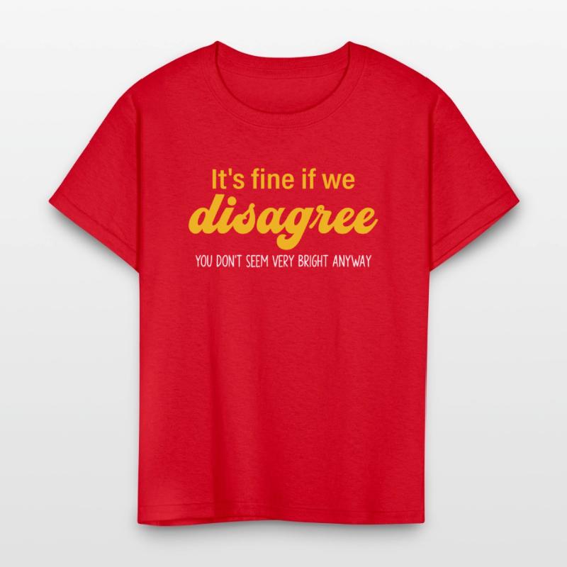 It's Fine If We Disagree. U Don't Seem Bery Bright