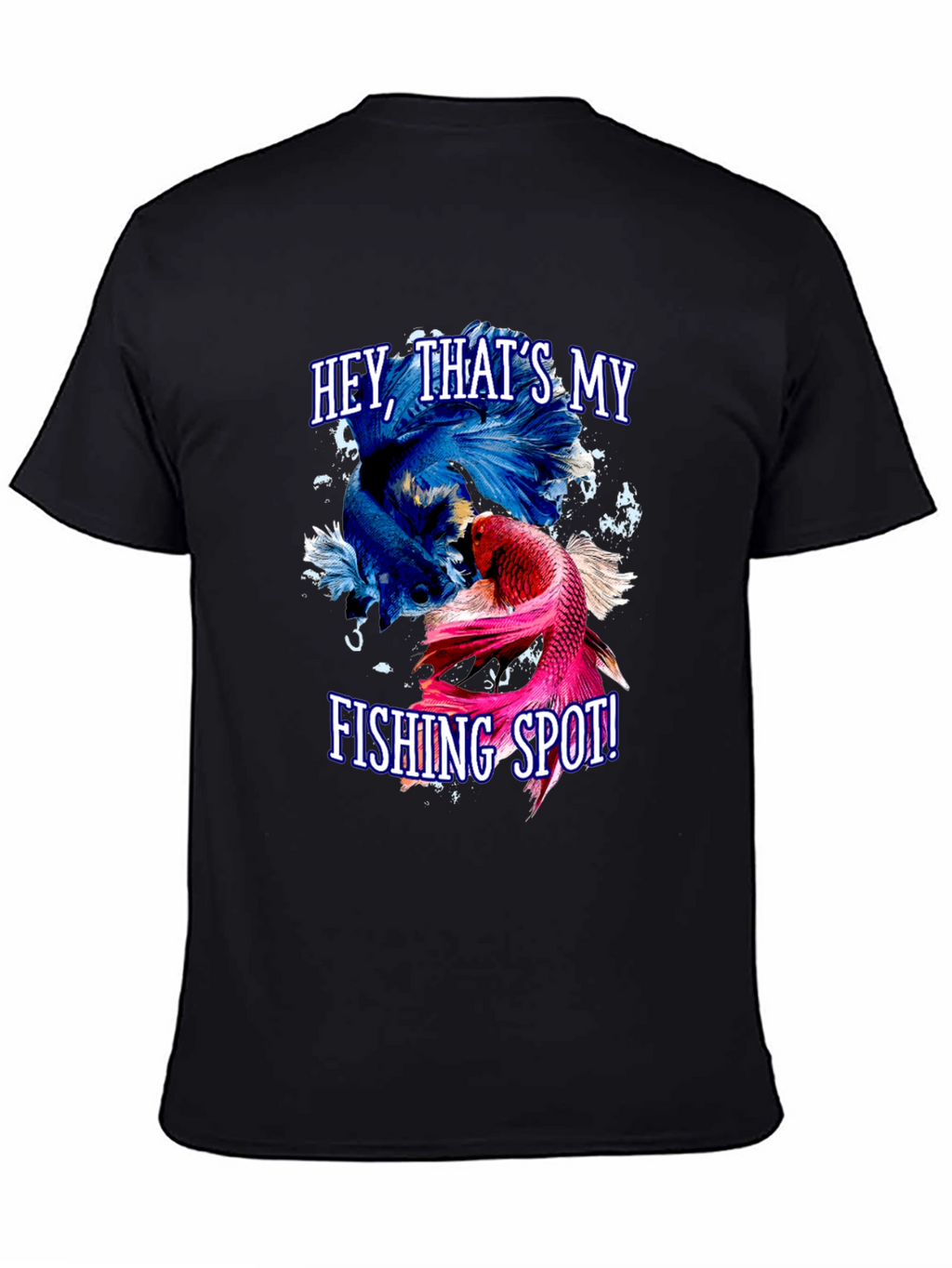 Hey Thats My Fishing Spot! Betta Fish Graphic T-Shirt