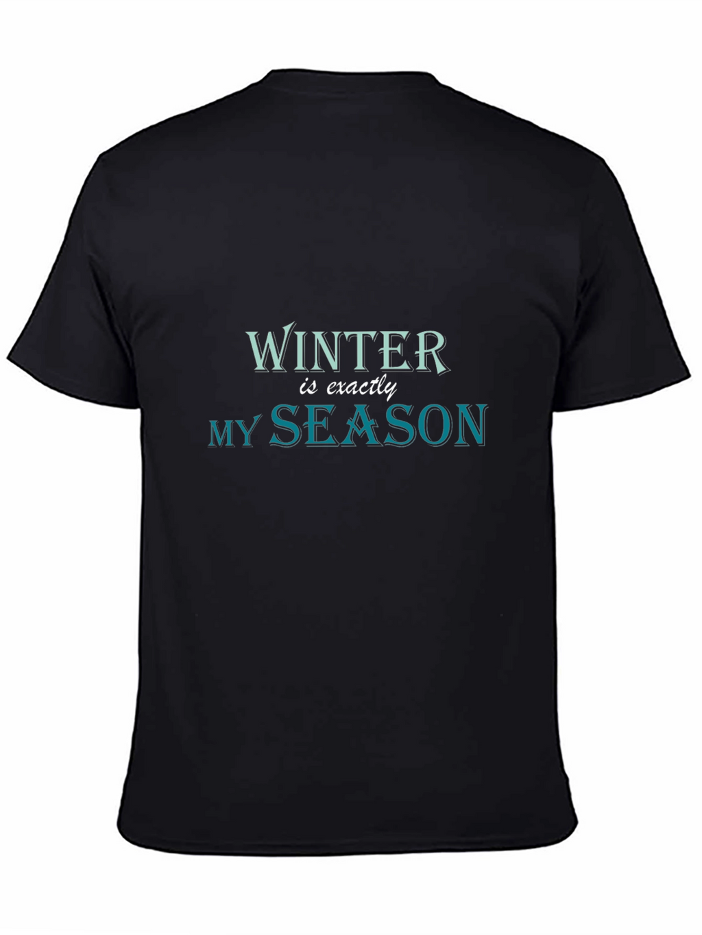 Winter is Exactly My Season Black T-Shirt