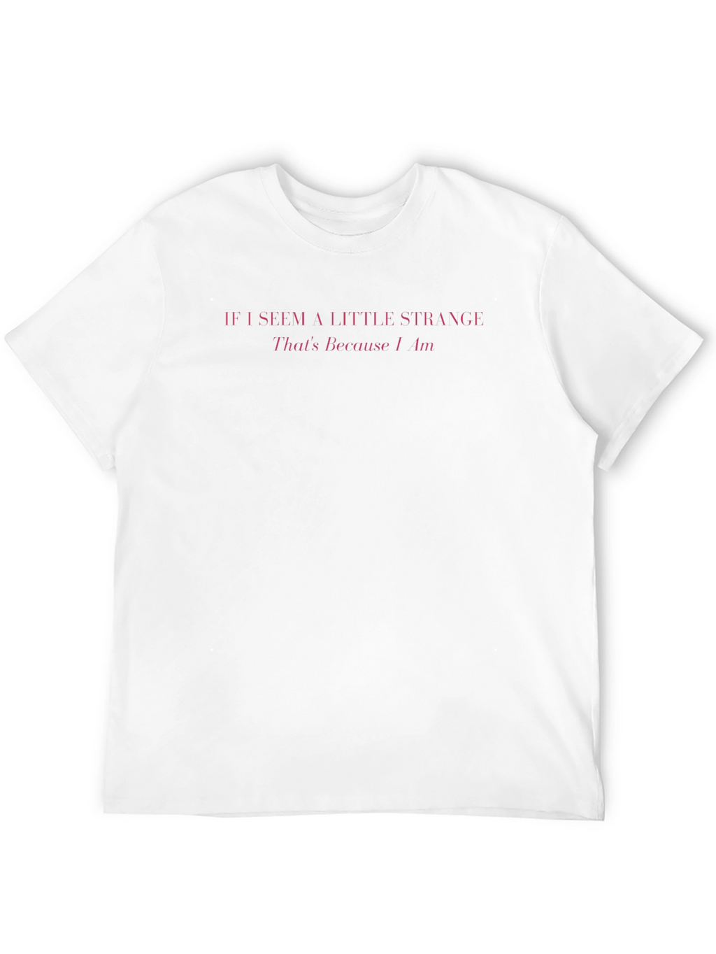 If I Seem A Little Strange Mens T-Shirt