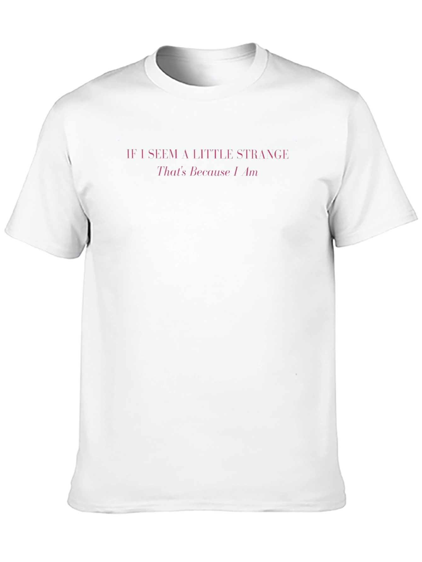 If I Seem A Little Strange Mens T-Shirt