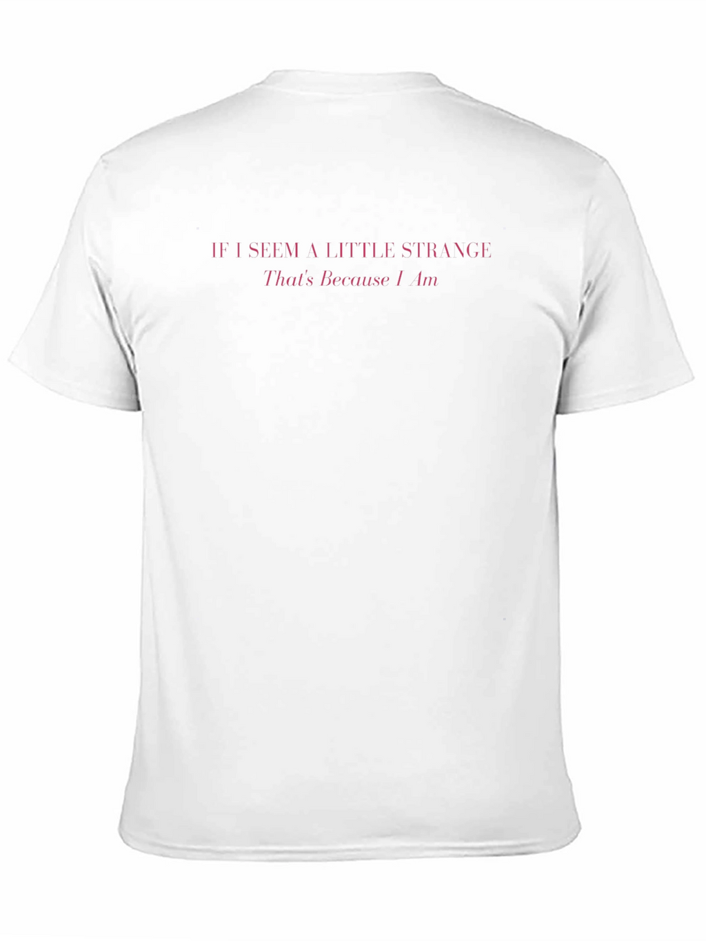 If I Seem A Little Strange Mens T-Shirt