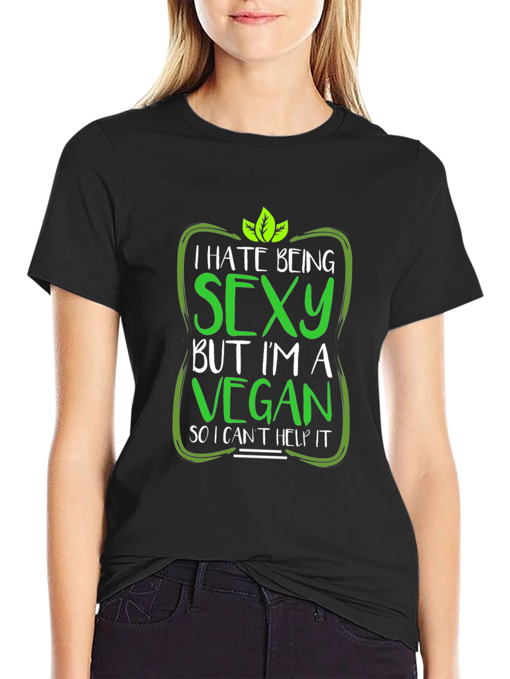 Vegan Humor T-Shirt: I Hate Being Sexy!