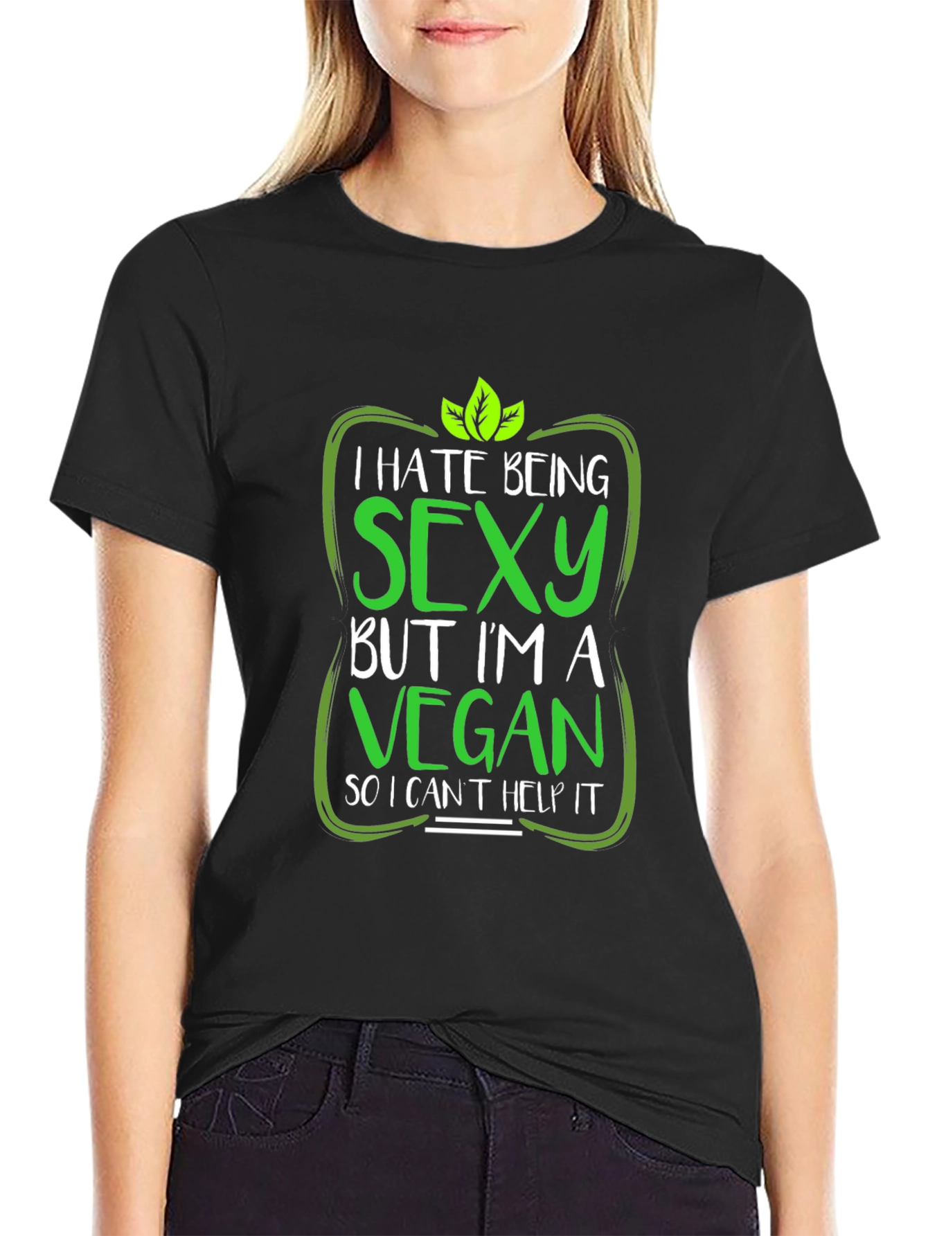 Vegan Humor T-Shirt: I Hate Being Sexy!