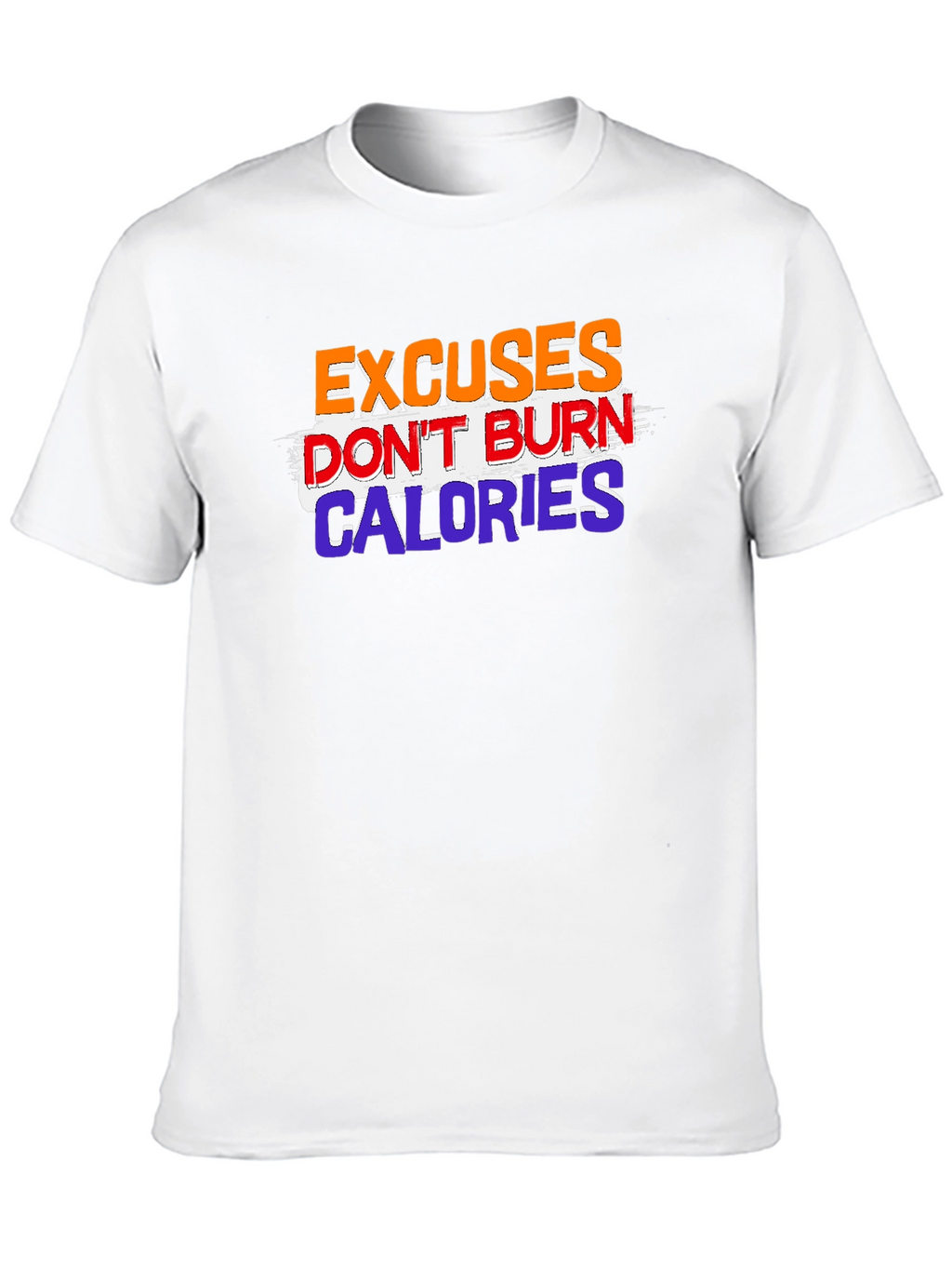 Excuses Dont Burn Calories Graphic Tee
