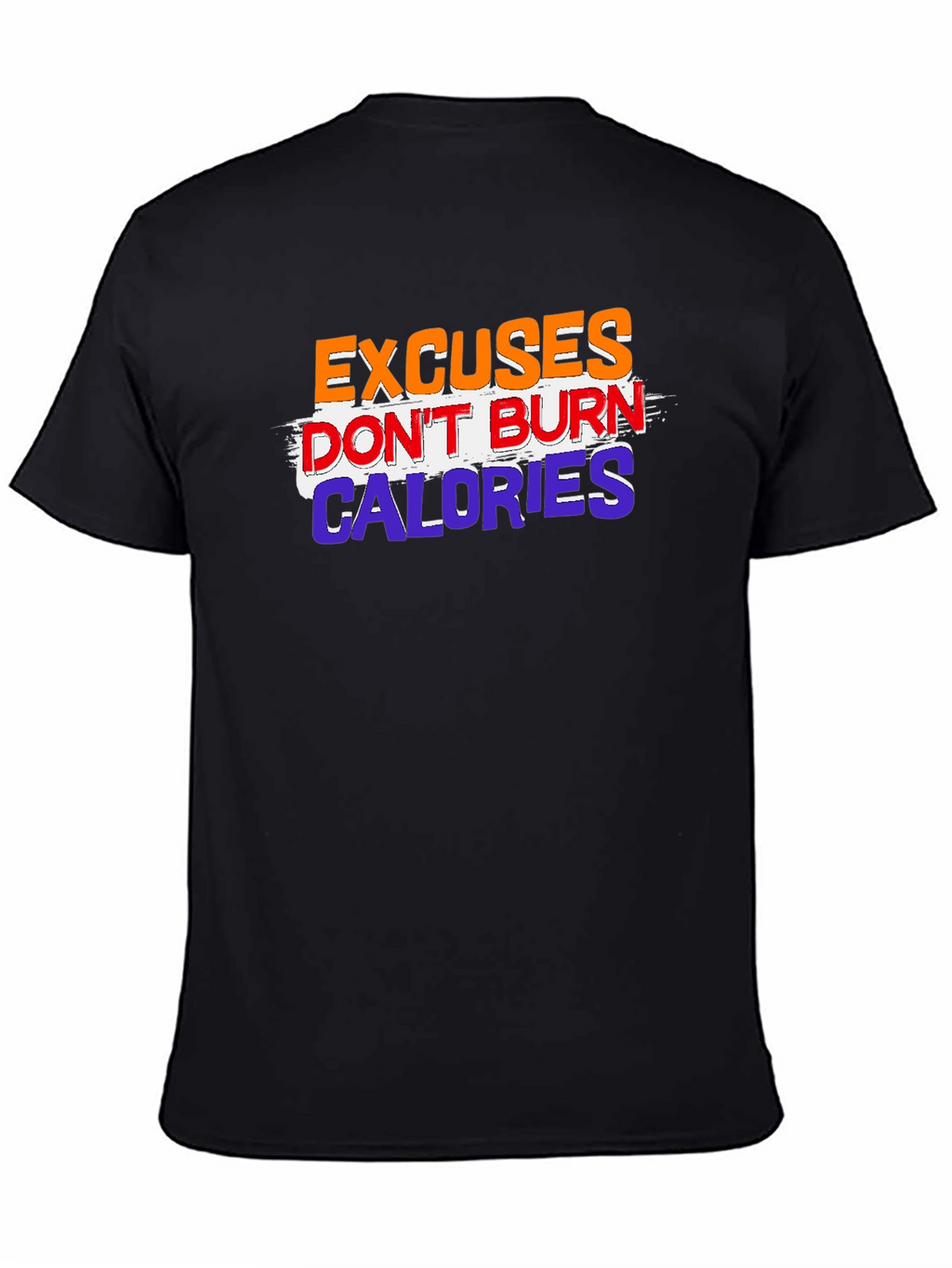 Excuses Dont Burn Calories Graphic Tee