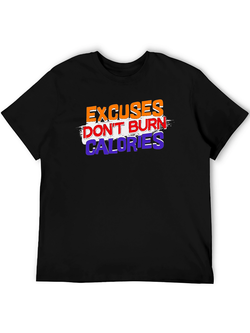 Excuses Dont Burn Calories Graphic Tee