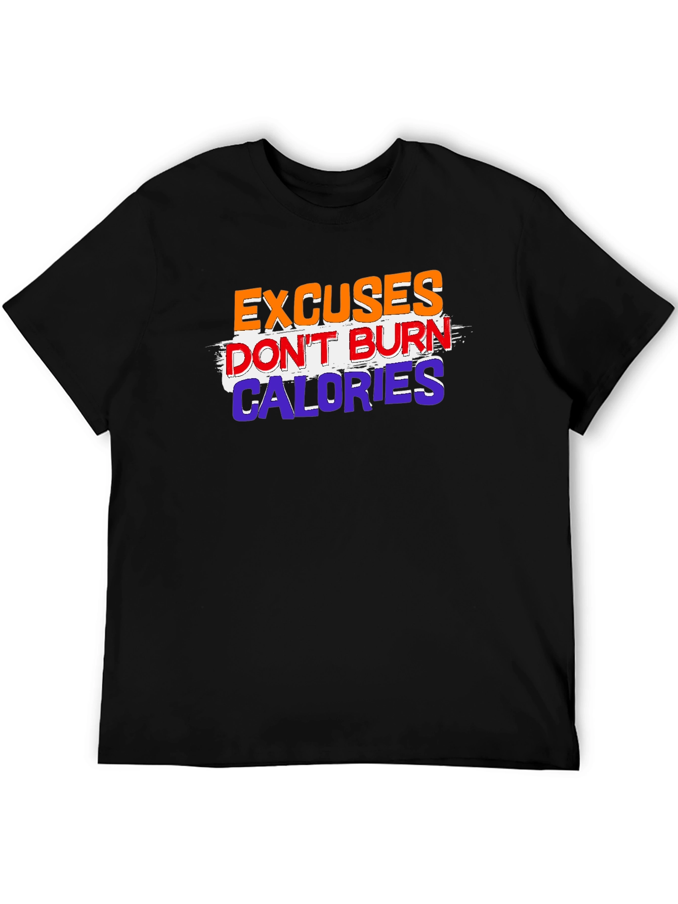 Excuses Dont Burn Calories Graphic Tee