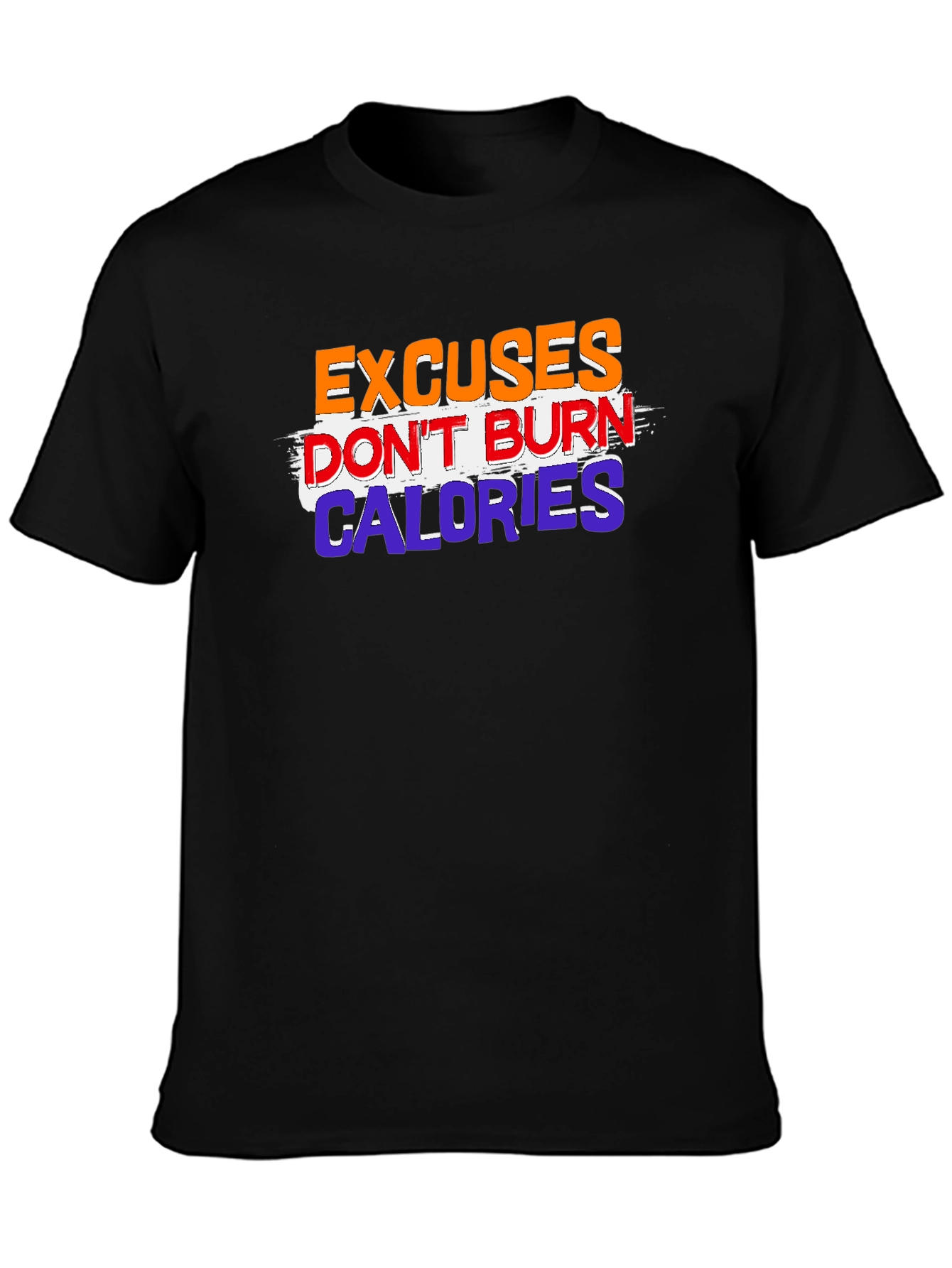 Excuses Dont Burn Calories Graphic Tee