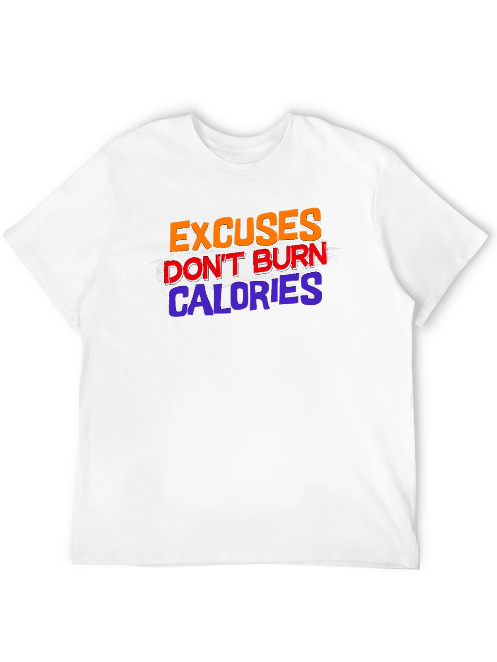 Excuses Dont Burn Calories Graphic Tee