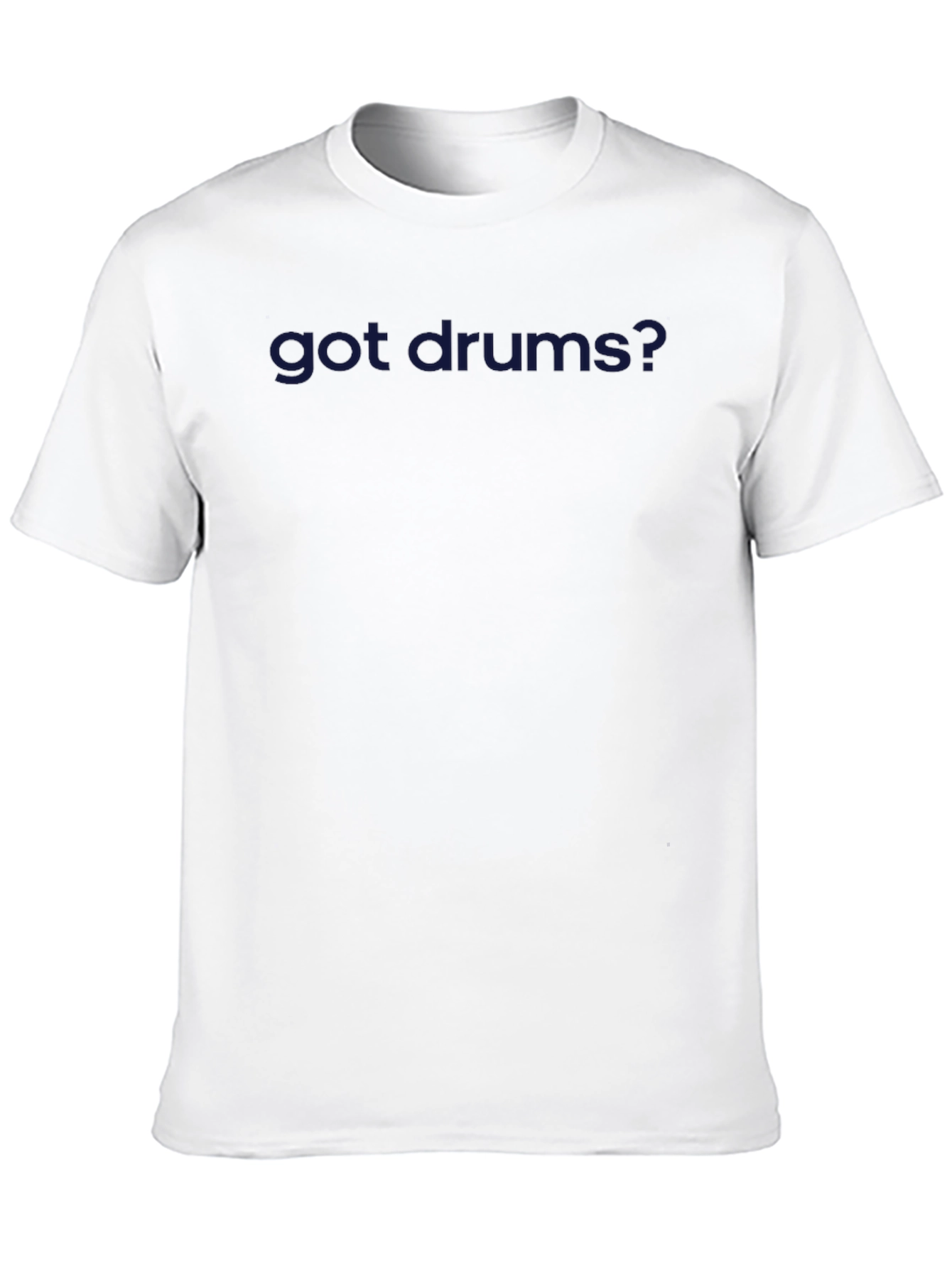 Got Drums? Graphic T-Shirt - Musician Apparel