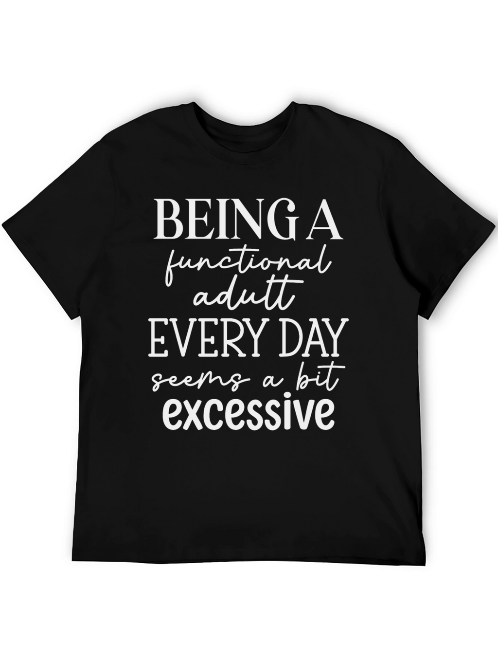 Being a Functional Adult Everyday Funny T-Shirt