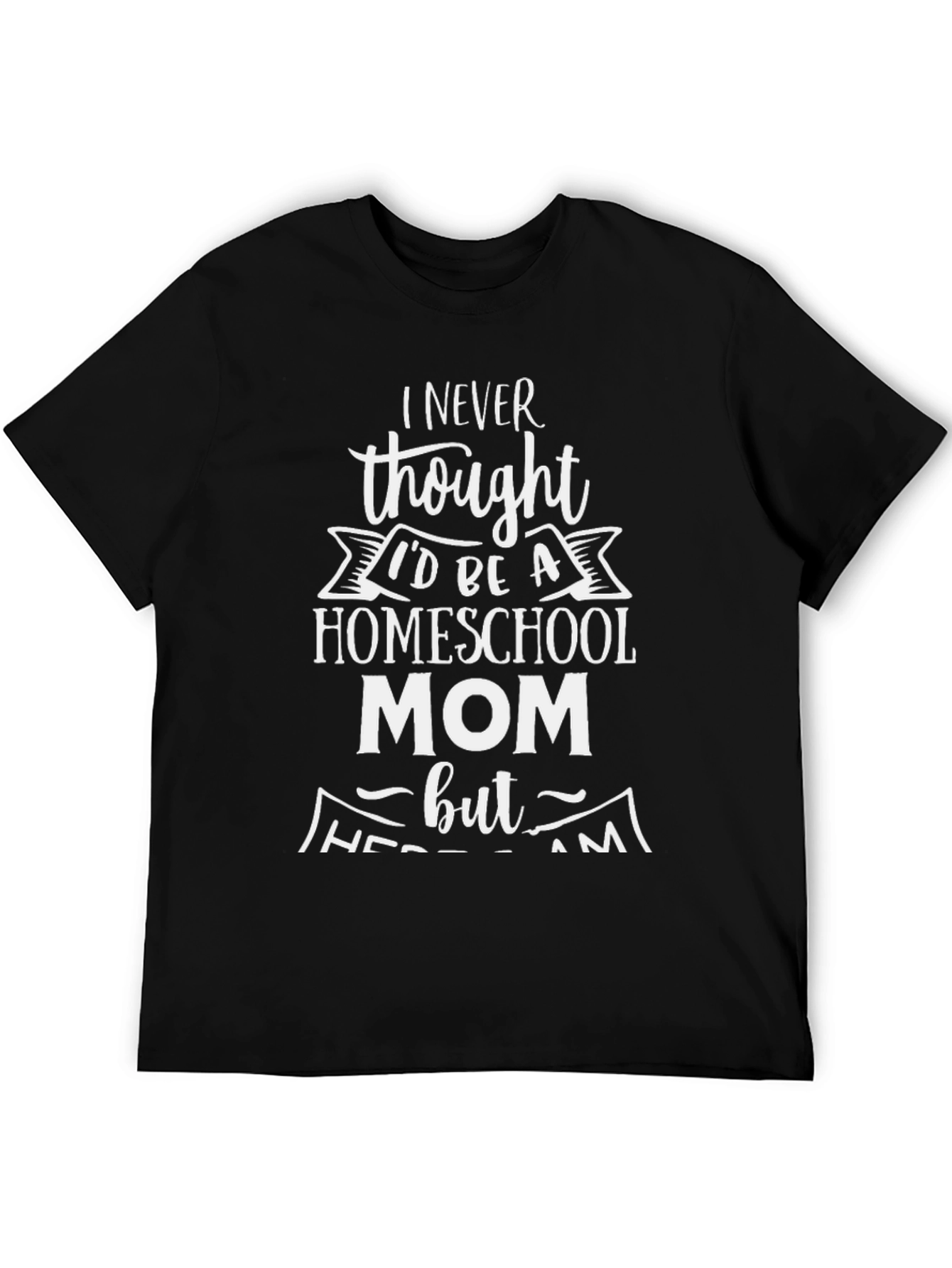 Homeschool Mom Graphic Tee - Never Thought Id Be