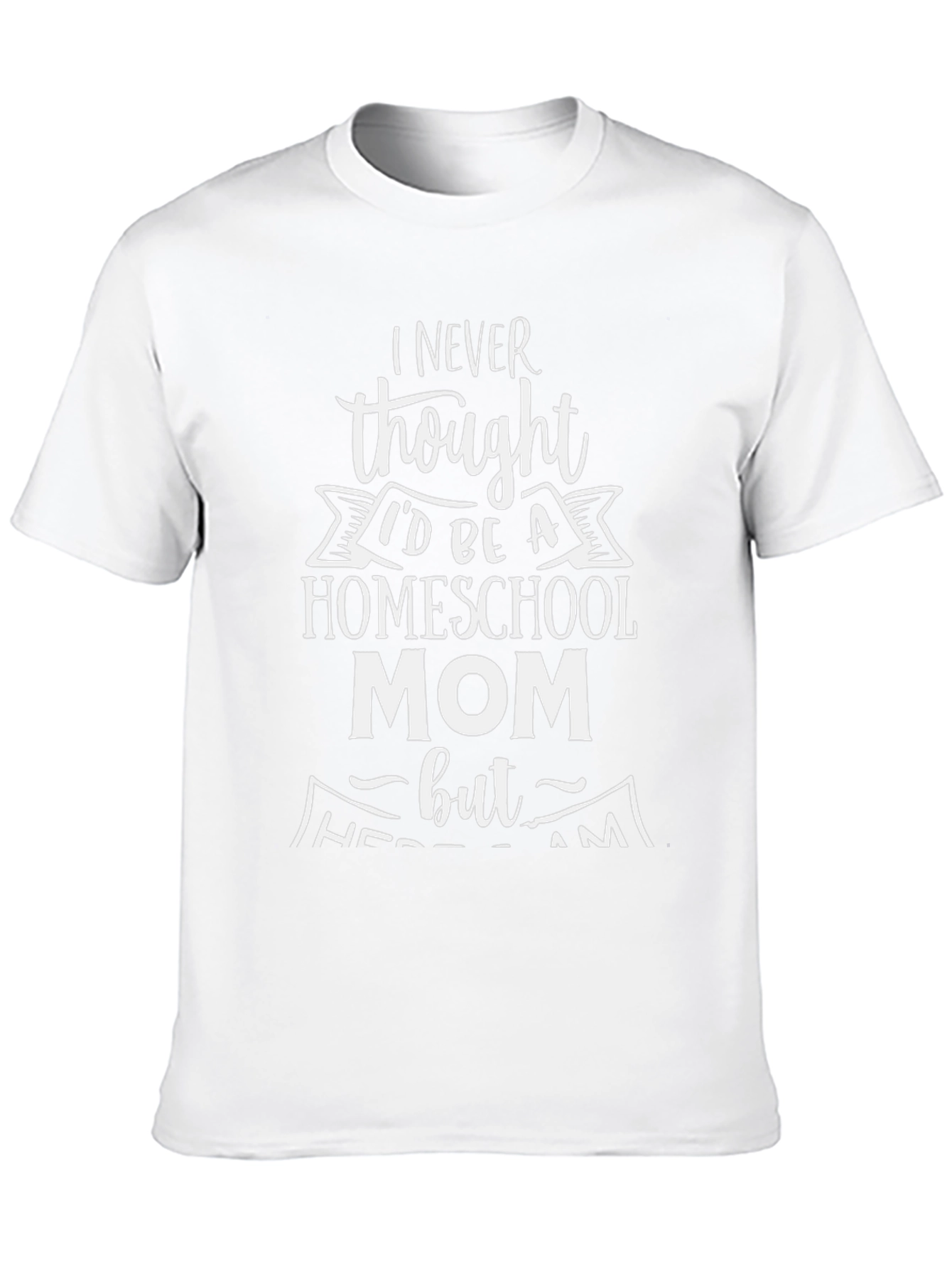 Homeschool Mom Graphic Tee - Never Thought Id Be