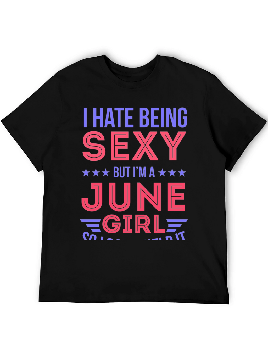 I Hate Being Sexy June Girl T-Shirt