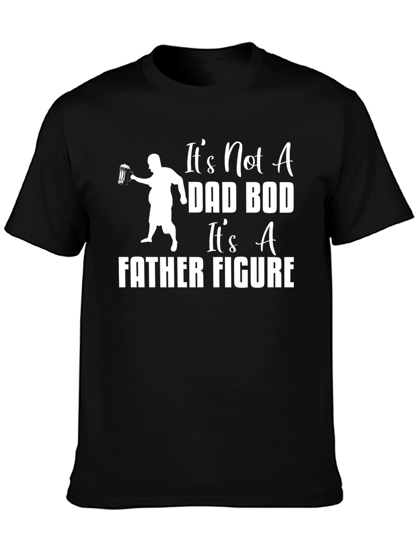 Its Not A Dad Bod Its A Father Figure T-Shirt