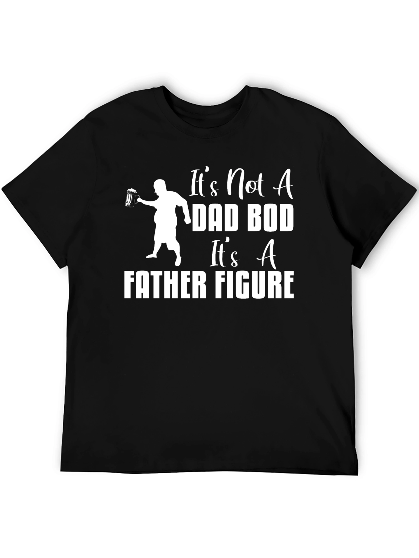 Its Not A Dad Bod Its A Father Figure T-Shirt
