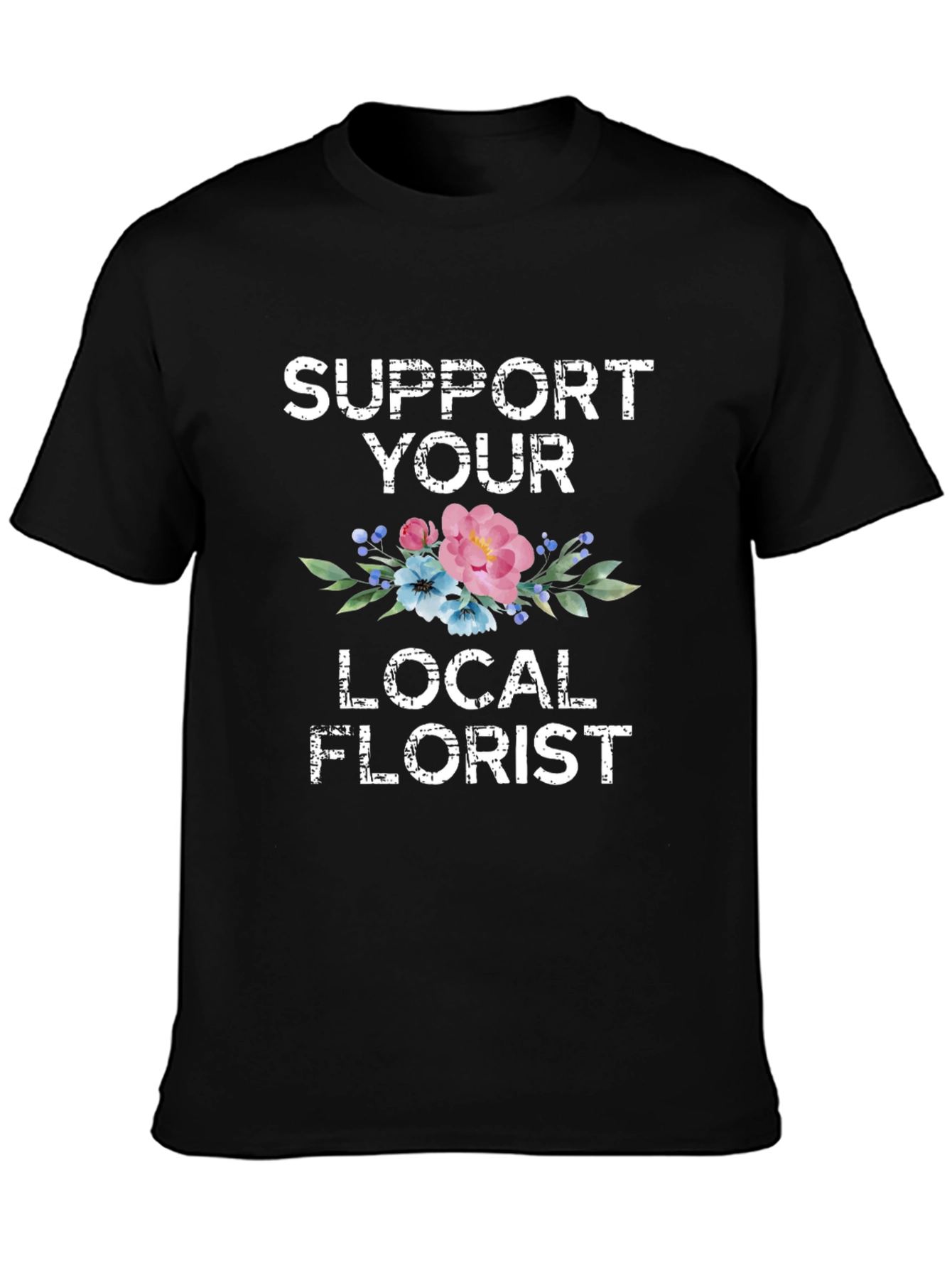 Support Your Local Florist Graphic T-Shirt
