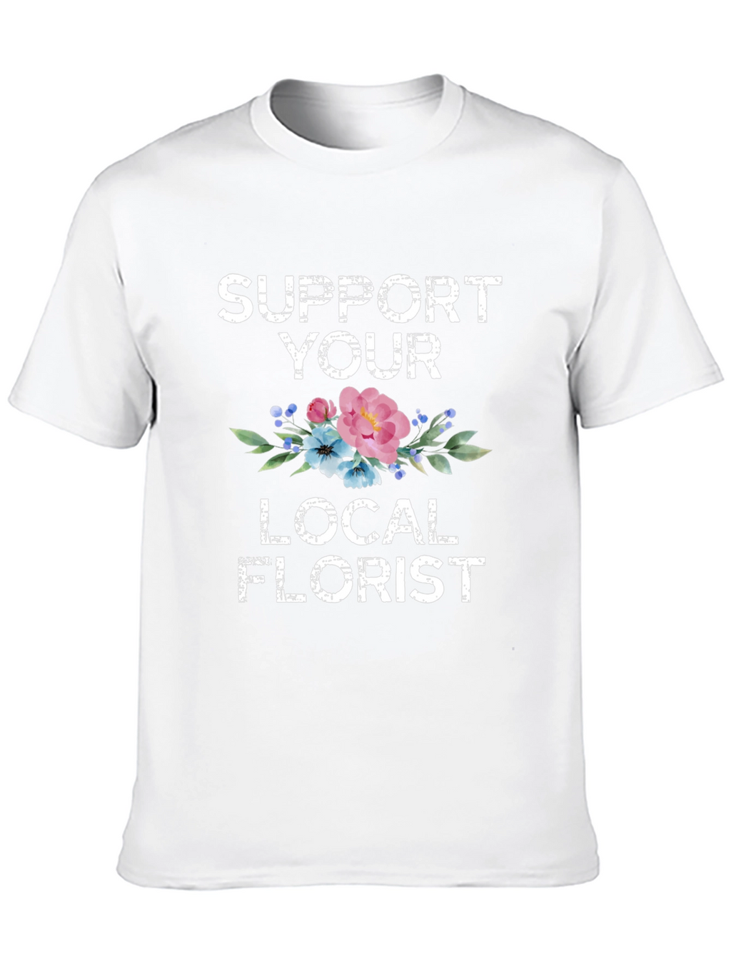 Support Your Local Florist Graphic T-Shirt