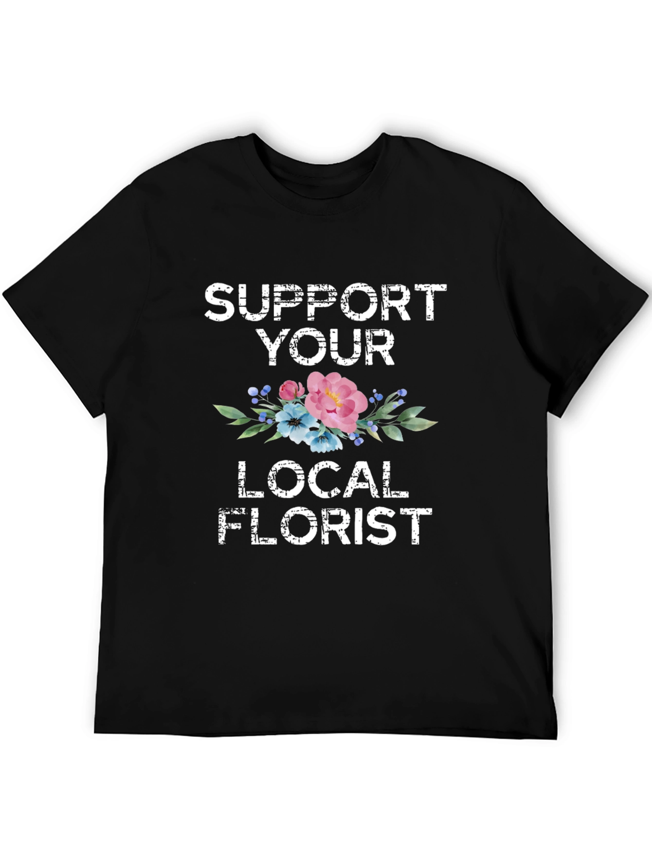 Support Your Local Florist Graphic T-Shirt