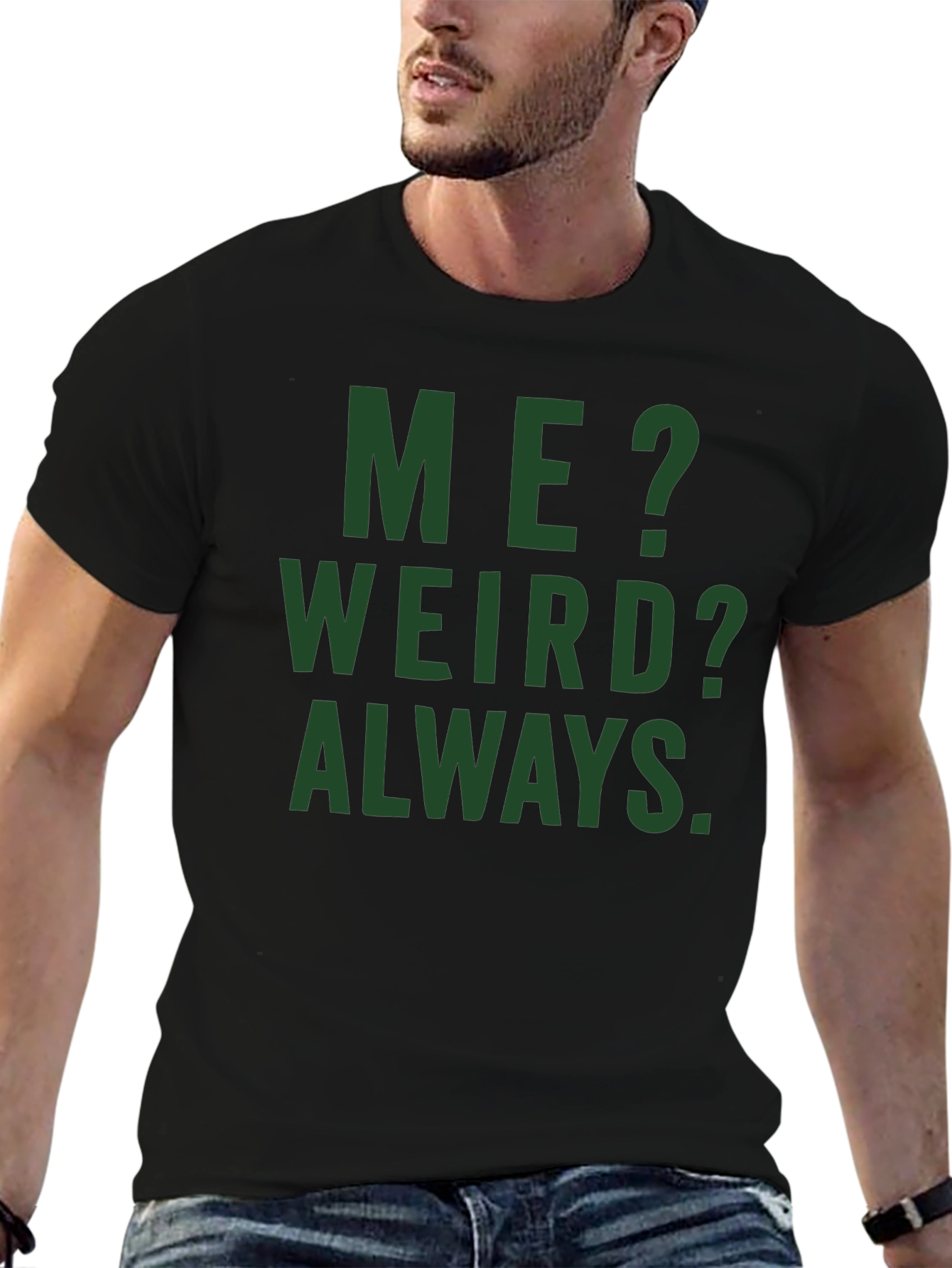 Me? Weird? Always. Graphic Tee - Black Cotton T-Shirt