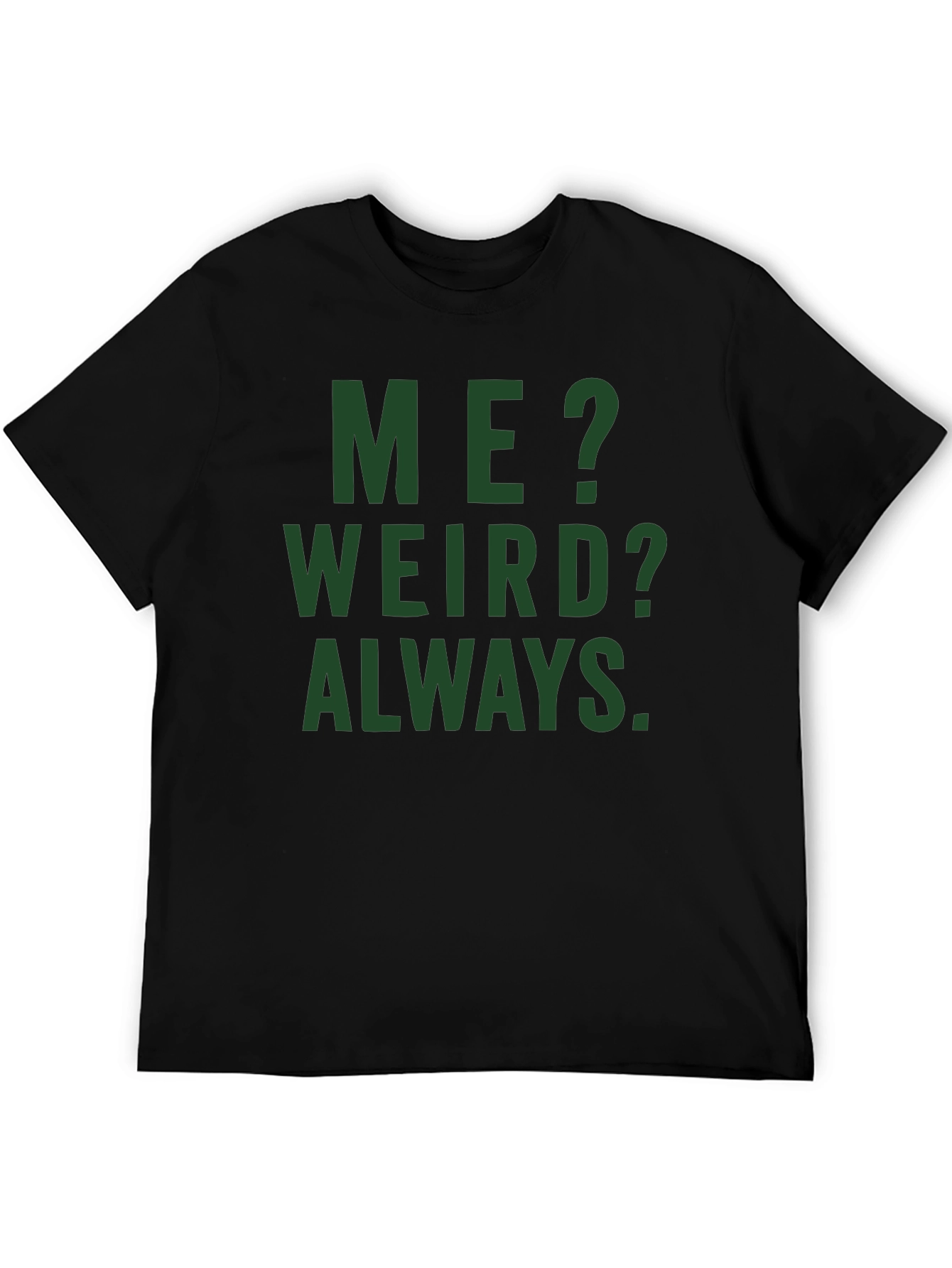 Me? Weird? Always. Graphic Tee - Black Cotton T-Shirt