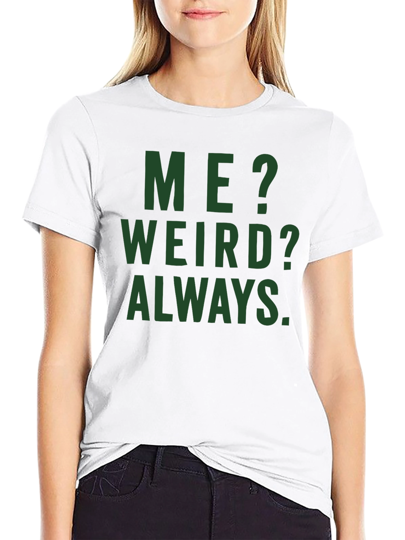 Me? Weird? Always. Graphic Tee - Black Cotton T-Shirt