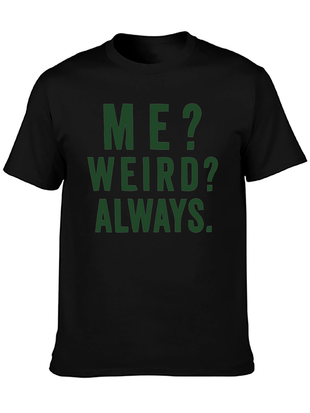 Me? Weird? Always. Graphic Tee - Black Cotton T-Shirt