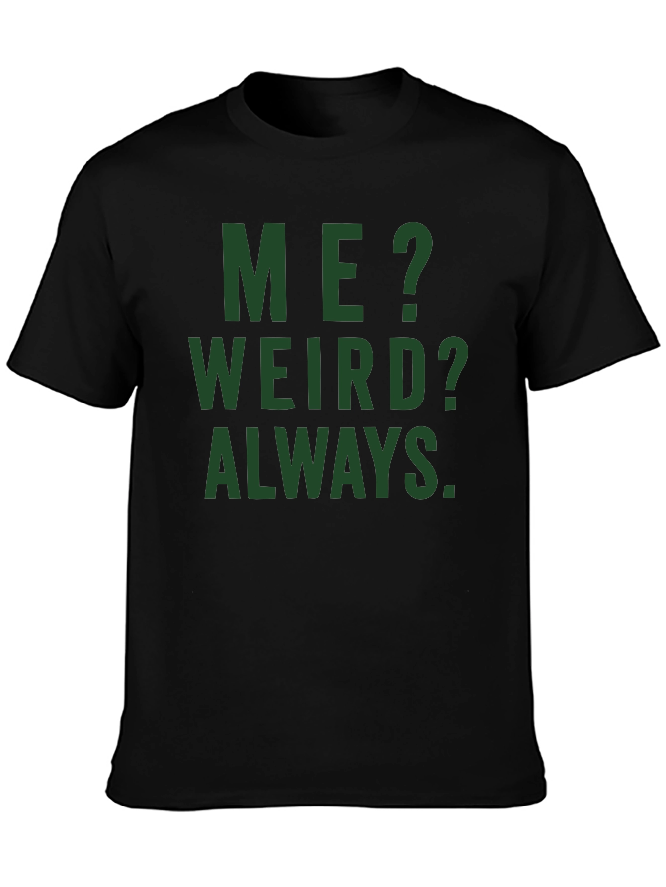 Me? Weird? Always. Graphic Tee - Black Cotton T-Shirt