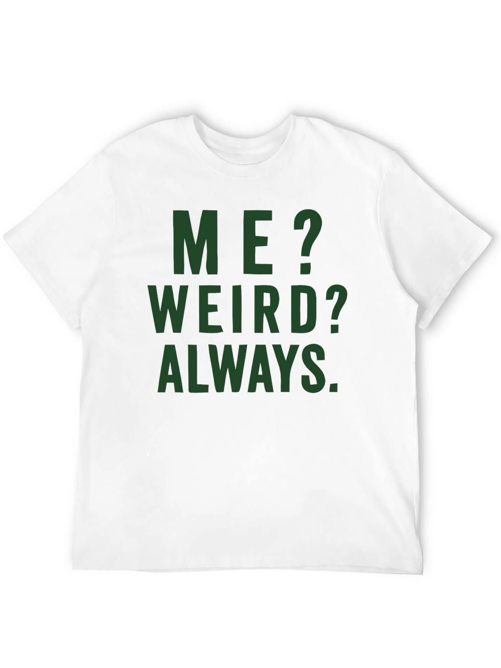 Me? Weird? Always. Graphic Tee - Black Cotton T-Shirt