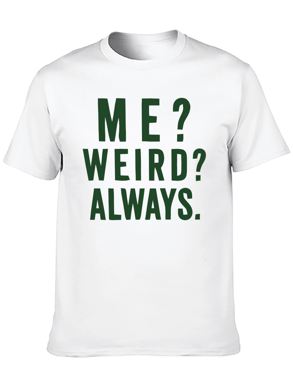 Me? Weird? Always. Graphic Tee - Black Cotton T-Shirt