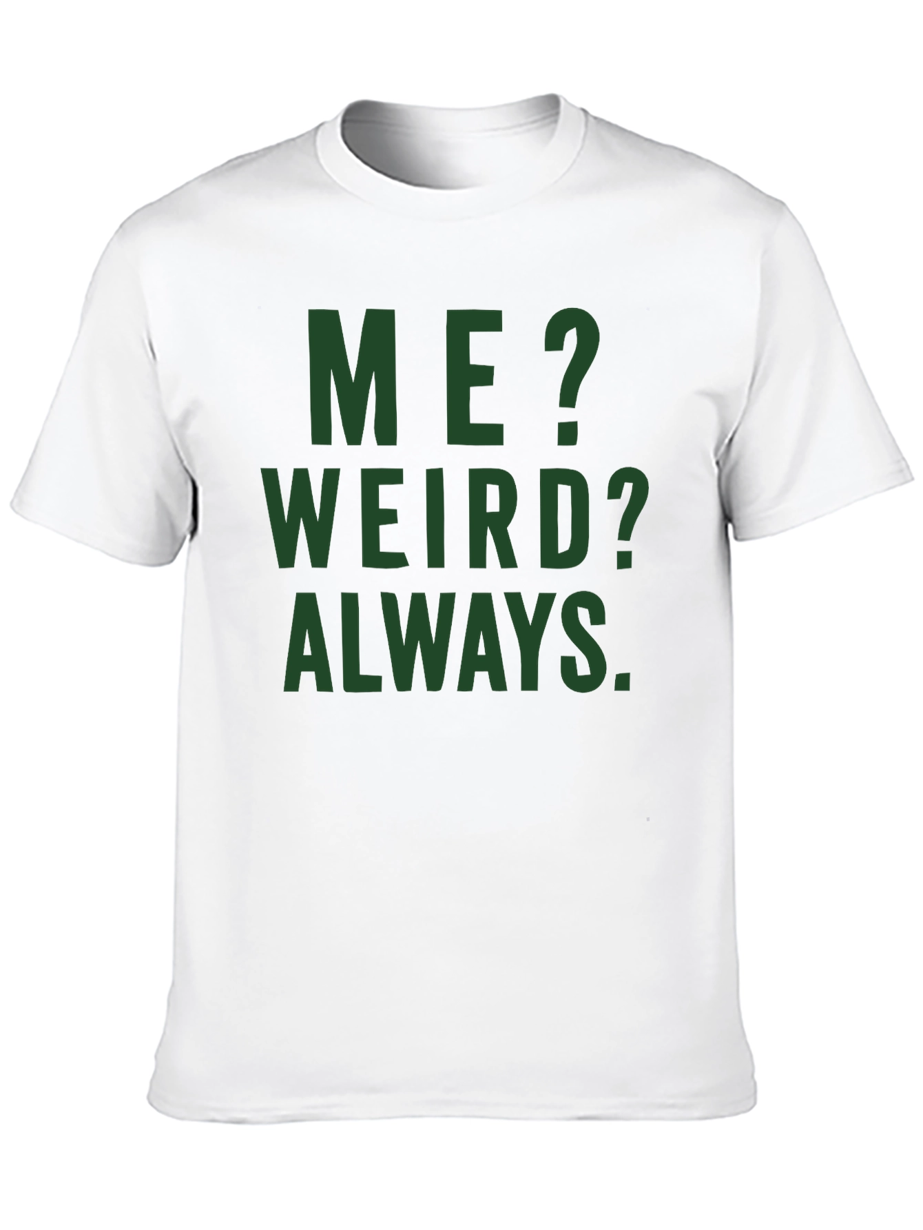 Me? Weird? Always. Graphic Tee - Black Cotton T-Shirt