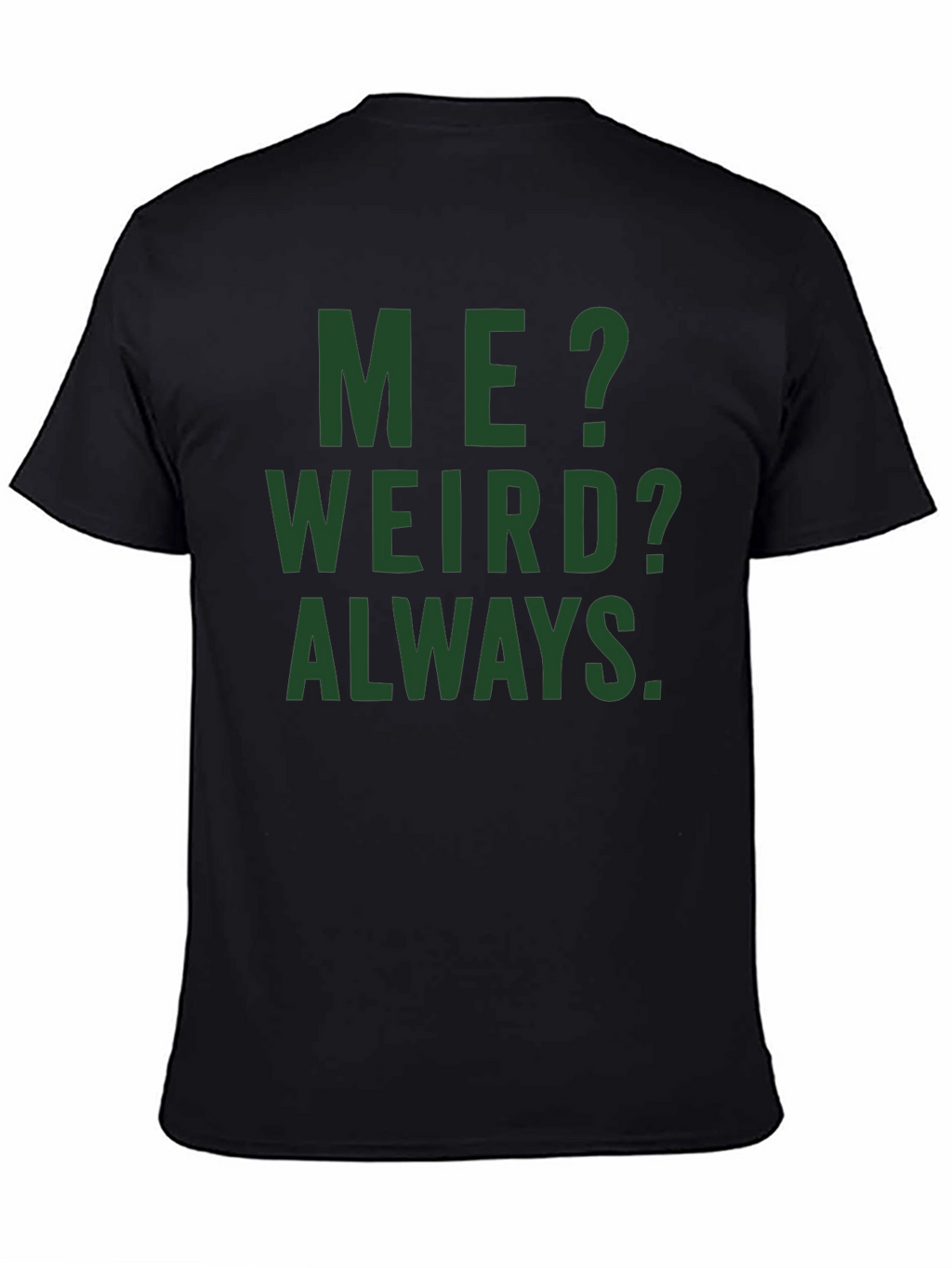 Me? Weird? Always. Graphic Tee - Black Cotton T-Shirt
