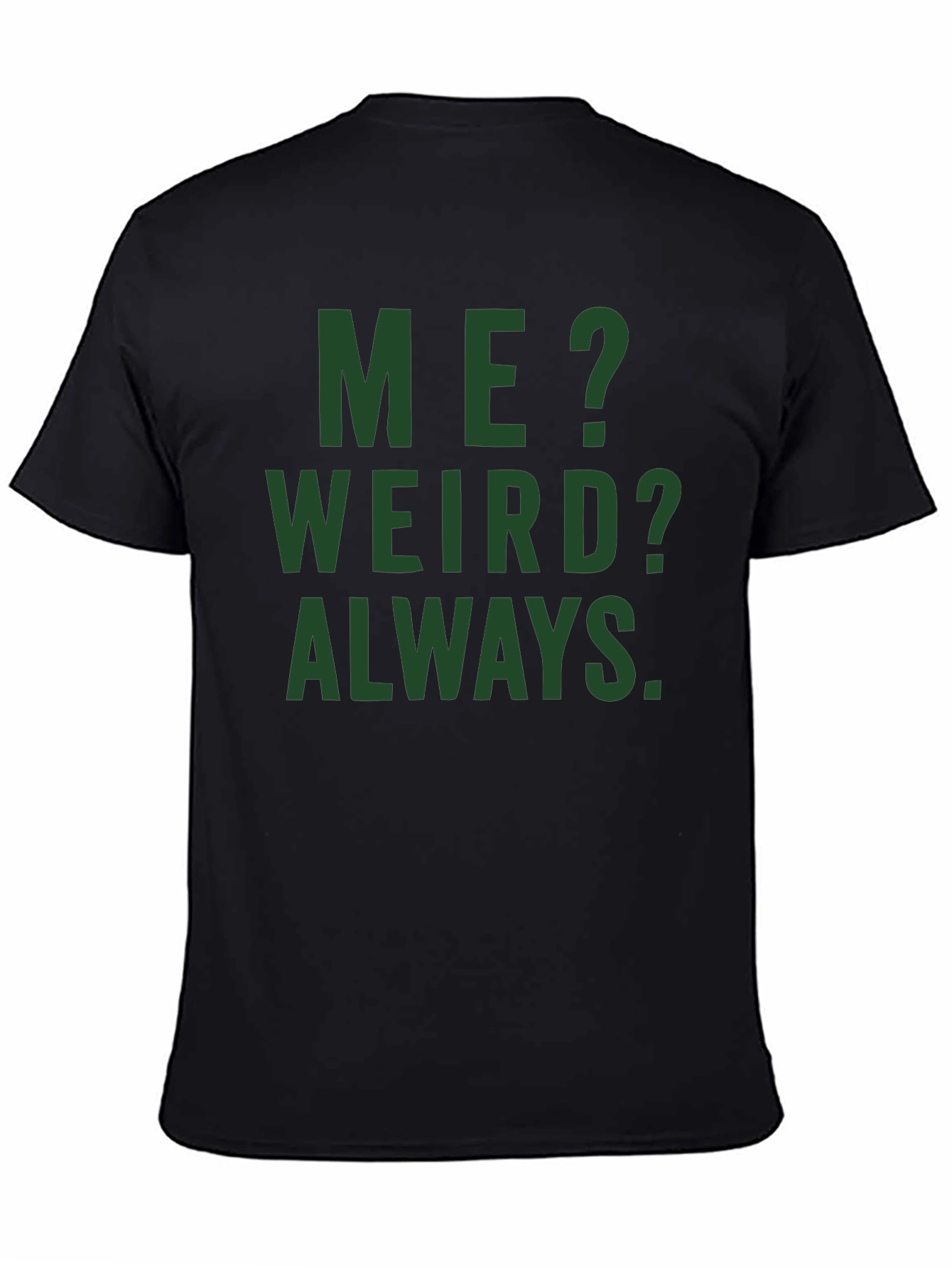 Me? Weird? Always. Graphic Tee - Black Cotton T-Shirt