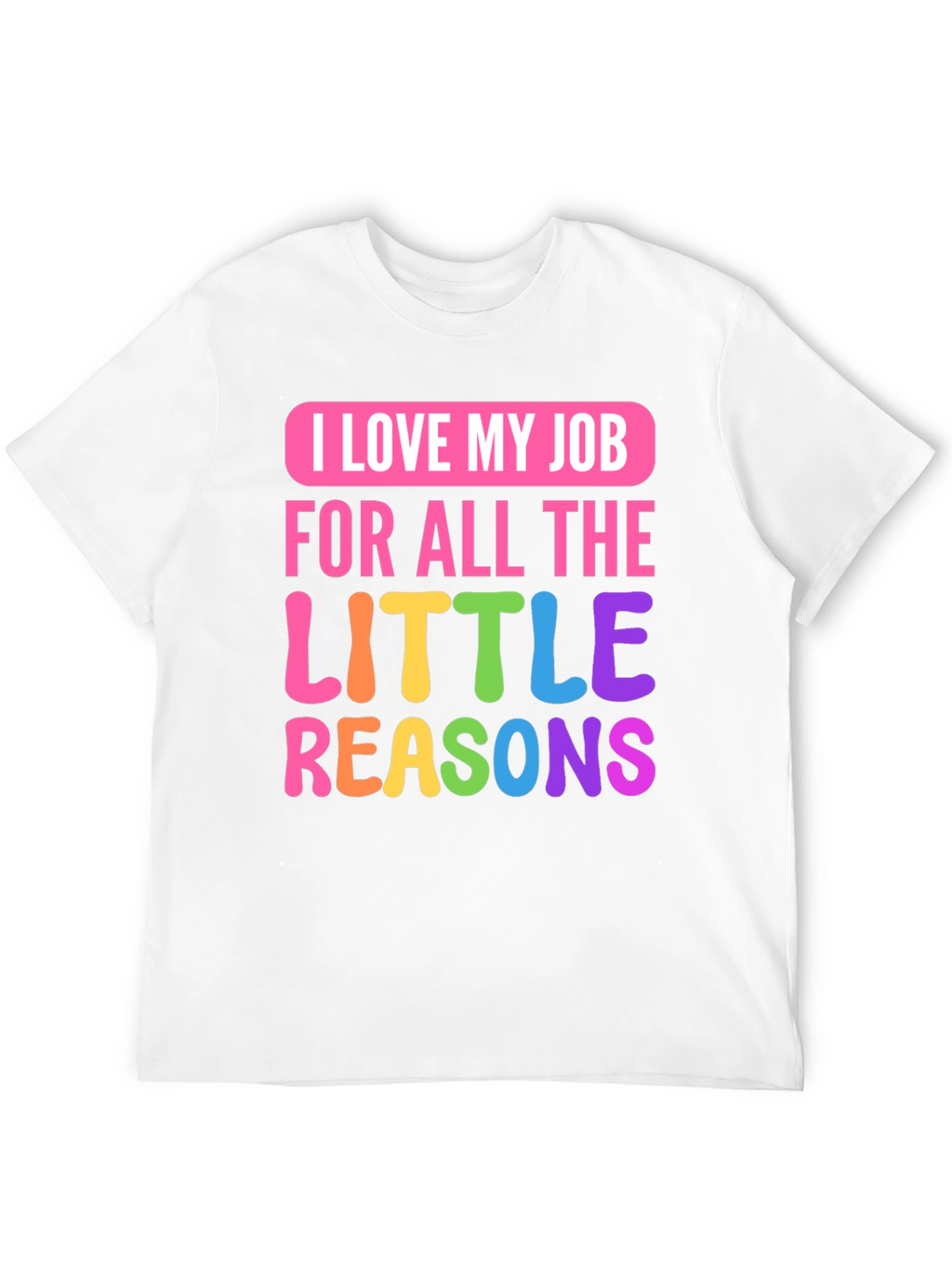 I Love My Job Teacher T-Shirt
