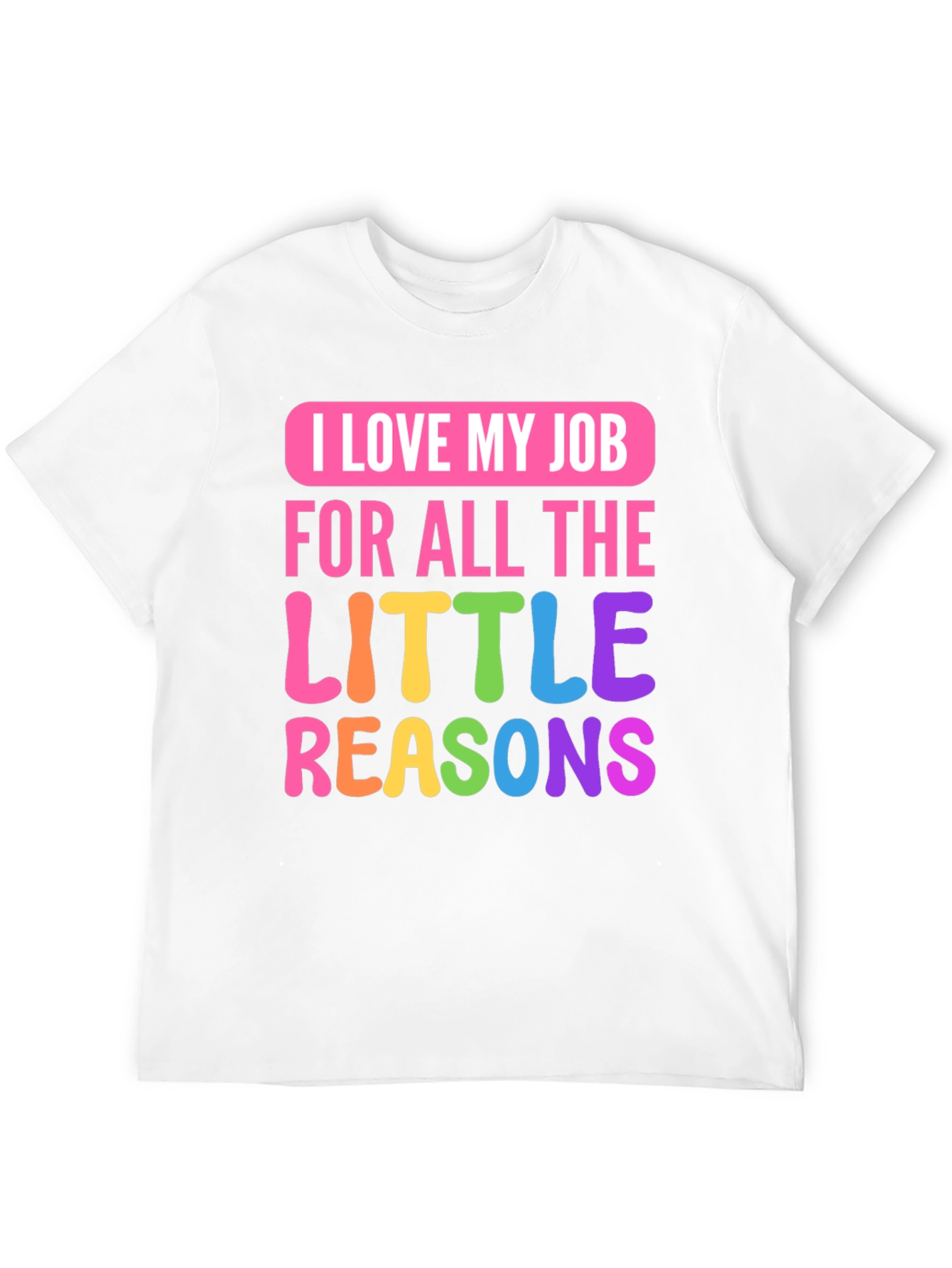 I Love My Job Teacher T-Shirt