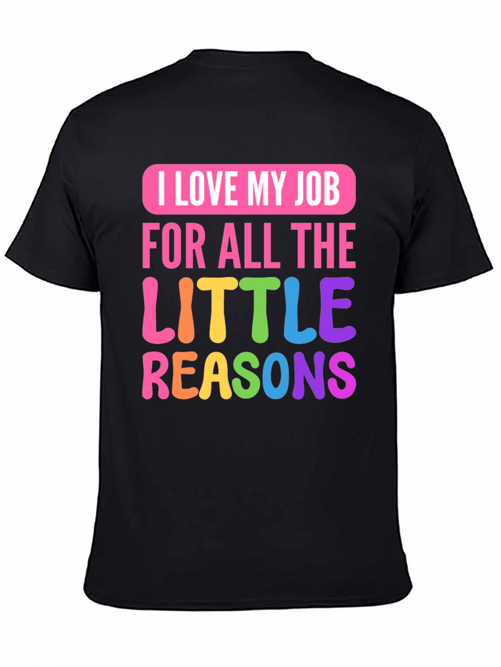 I Love My Job Teacher T-Shirt
